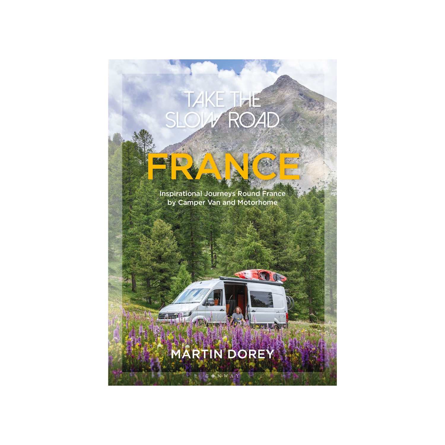 Take the Slow Road: France by Martin Dorey